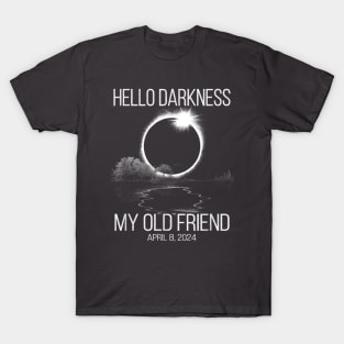 Hello Darkness My Old Friend Solar Eclipse Of April 8 2024 T-Shirt